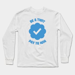 Be A Twit - Pay To Win Long Sleeve T-Shirt